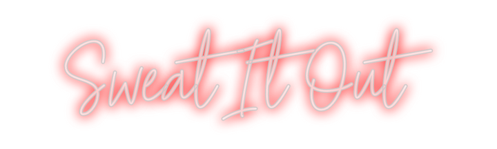 Create your Neon Sign Sweat It Out
