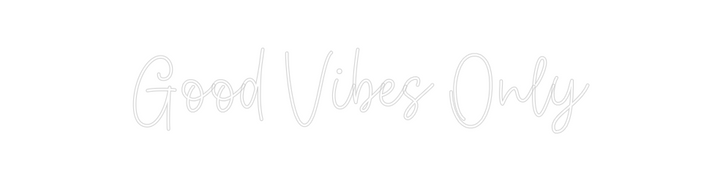 Create your Neon Sign Good Vibes Only