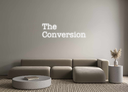 Create your Neon Sign The
Conversion