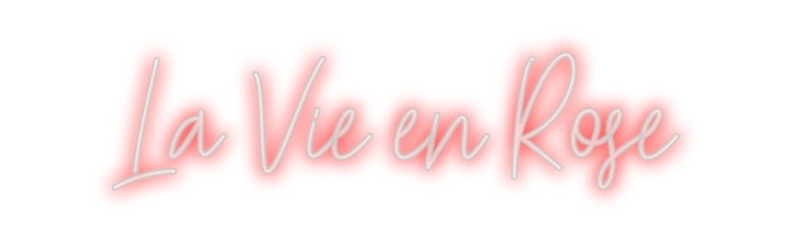 Create your Neon Sign La Vie en Rose