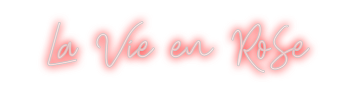 Create your Neon Sign La Vie en RoSe