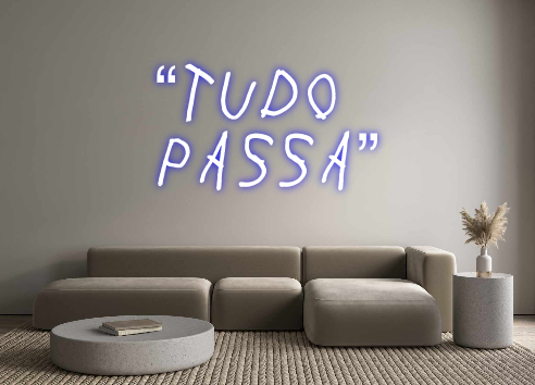 Create your Neon Sign “Tudo
passa”