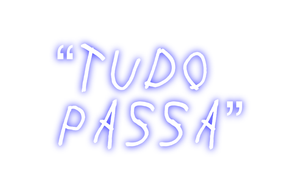 Create your Neon Sign “Tudo
passa”