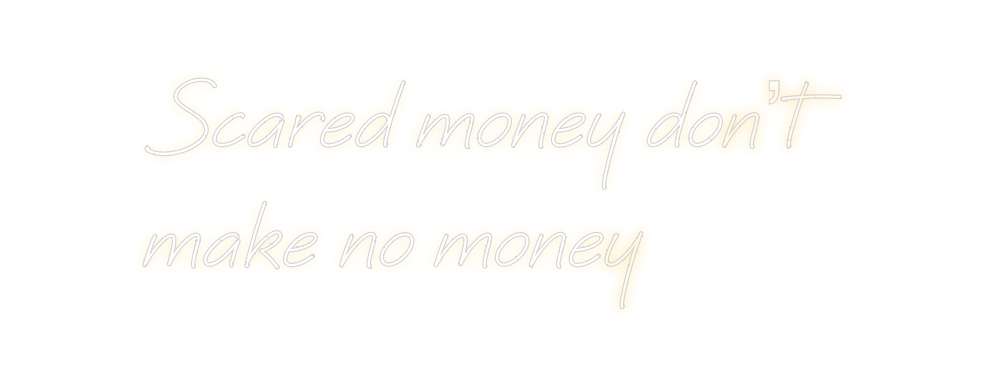 Create your Neon Sign Scared money ...