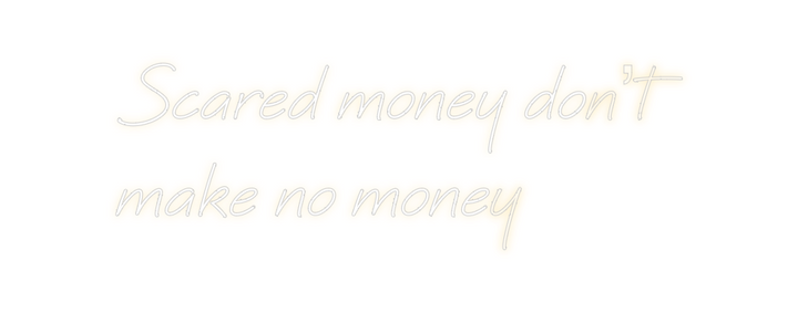 Create your Neon Sign Scared money ...