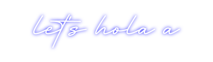 Create your Neon Sign let's hola a