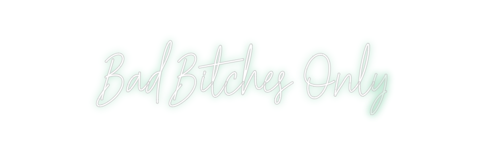 Create your Neon Sign   Bad Bitches...