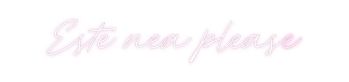 Create your Neon Sign Este nea plea...