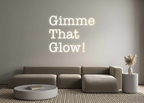 Create your Neon Sign Gimme 
That 
...