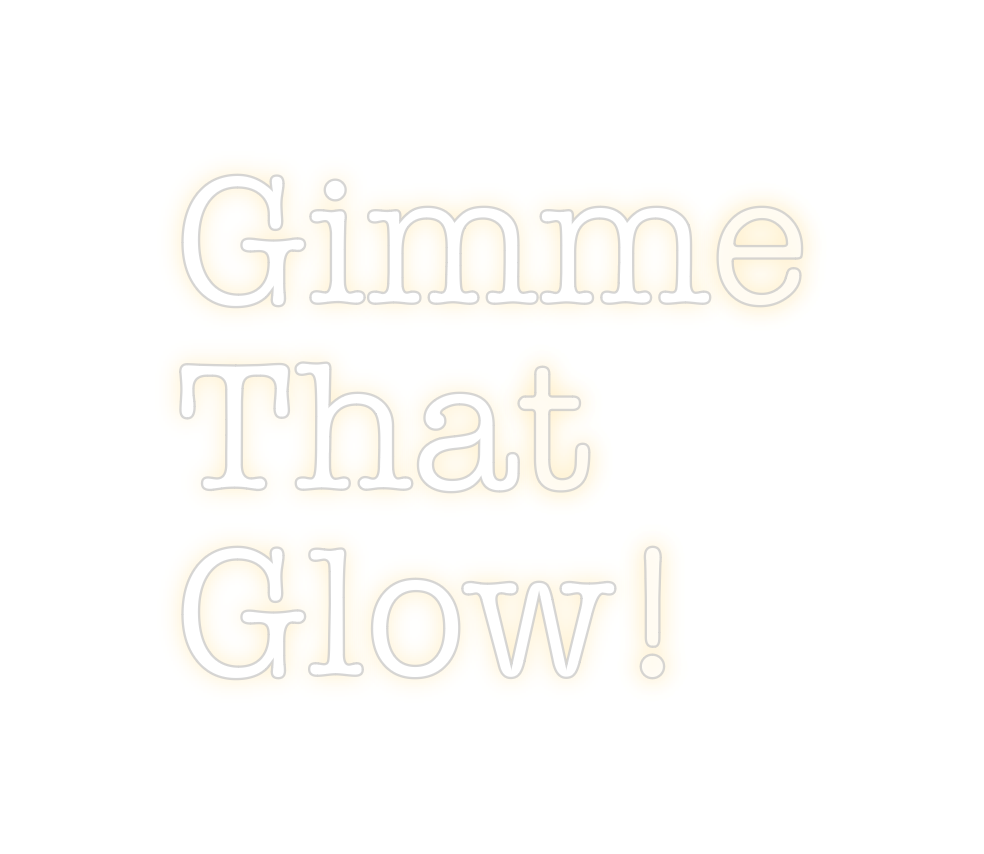 Create your Neon Sign Gimme 
That 
...