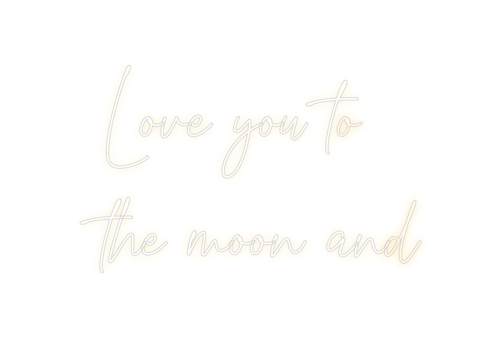 Create your Neon Sign Love you to
t...