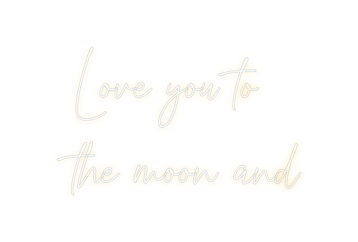 Create your Neon Sign Love you to
t...