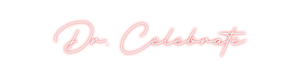 Create your Neon Sign Dr. Celebrate