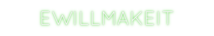 Create your Neon Sign EWILLMAKEIT
