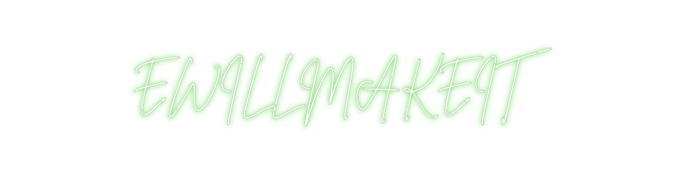 Create your Neon Sign EWILLMAKEIT