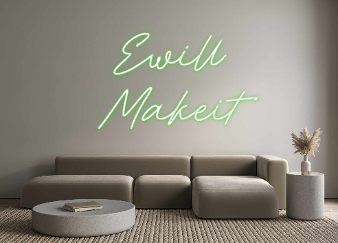 Create your Neon Sign  Ewill
Makeit