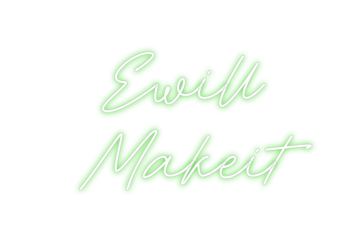Create your Neon Sign  Ewill
Makeit