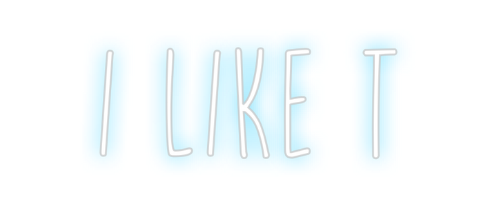Create your Neon Sign I LIKE T