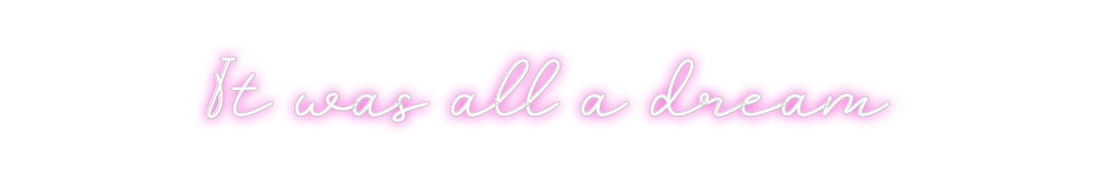 Create your Neon Sign It was all a ...