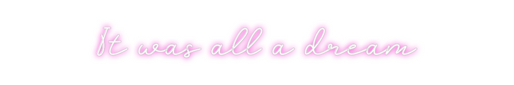 Create your Neon Sign It was all a ...