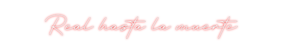 Create your Neon Sign Real hasta la...