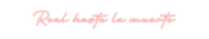Create your Neon Sign Real hasta la...