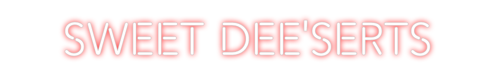 Create your Neon Sign SWEET DEE'SER...