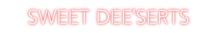 Create your Neon Sign SWEET DEE'SER...