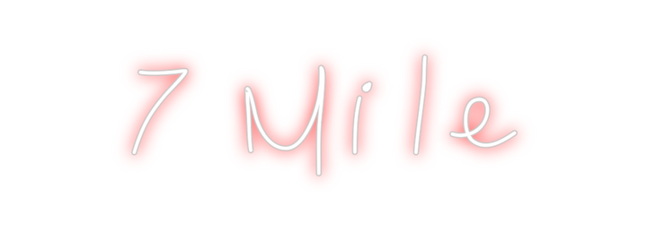 Create your Neon Sign 7 Mile - MK Neon