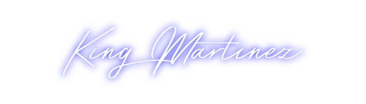 Create your Neon Sign King Martinez