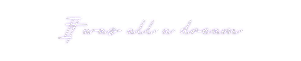 Create your Neon Sign It was all a ...