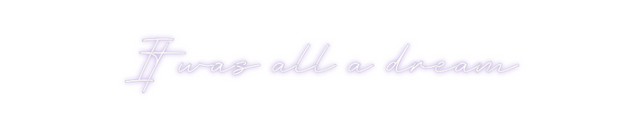 Create your Neon Sign It was all a ...